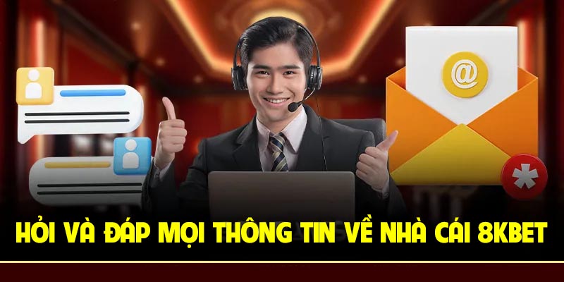 Hỏi và đáp mọi thông tin về nhà cái 8Kbet